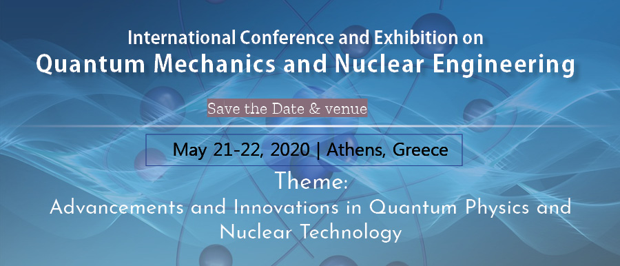 International Conference and Exhibition on Quantum Mechanics and Nuclear Engineering